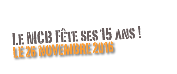 Le MCB Fête ses 15 ans !
Le 26 novembre 2016