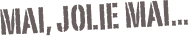 Mai, jolie mai...