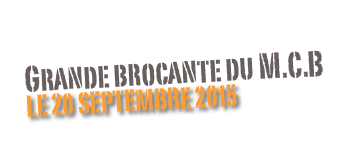 Grande brocante du M.C.B
Le 20 septembre 2015