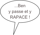 ...Ben
y passe et y RAPACE !