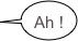 Ah !