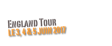 England Tour
Le 3, 4 & 5 juin 2017