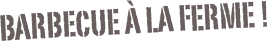 barbecue à la ferme !