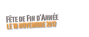 Fête de Fin d’Année 
Le 18 novembre 2017