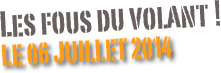 Les fous du volant ! 
le 06 juillet 2014