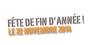 FÊTE DE FIN D'ANNÉE !
Le 22 Novembre 2014