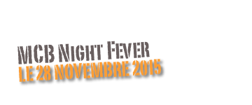 MCB Night Fever
Le 28 Novembre 2015