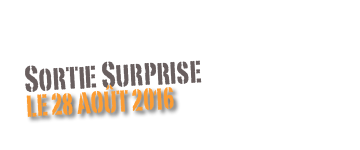 Sortie Surprise
Le 28 août 2016