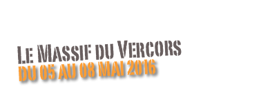 Le Massif du Vercors
Du 05 au 08 mai 2016